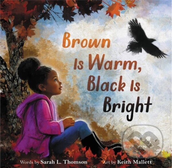 Kniha: Brown Is Warm, Black Is Bright (Sarah L Thomson). Little, Brown Young Readers, 2022