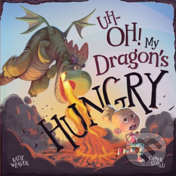 Kniha: Uh-Oh! My Dragon's Hungry (Katie Weaver). , 2024