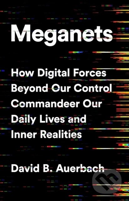 Levně Meganets (How Digital Forces Beyond Our Control Commandeer Our Daily Lives and Inner Realities) - kniha z kategorie Biznis a manažment