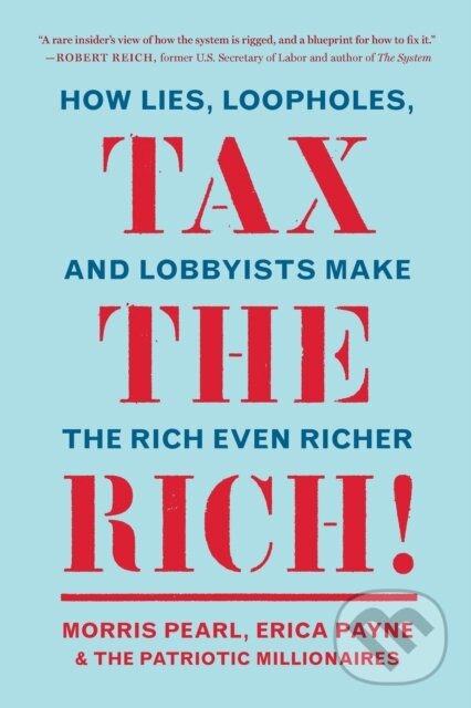 Levně Tax the Rich! (How Lies, Loopholes, and Lobbyists Make the Rich Even Richer) - kniha z kategorie Financie, investovania a bankovníctvo