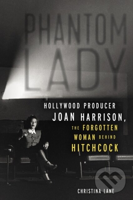 Levně Phantom Lady (Hollywood Producer Joan Harrison, the Forgotten Woman Behind Hitchcock) - kniha z kategorie Životopisy