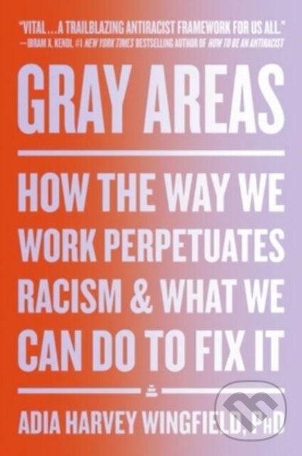 Levně Gray Areas (How the Way We Work Perpetuates Racism and What We Can Do to Fix It)