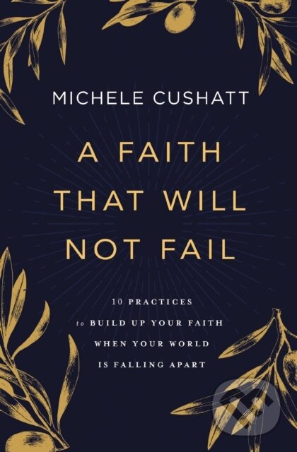 Kniha: A Faith That Will Not Fail (Michele Cushatt). Zondervan, 2023