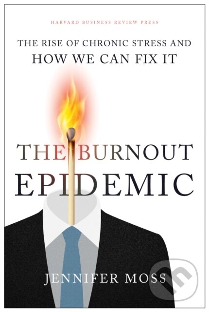 Levně The Burnout Epidemic (The Rise of Chronic Stress and How We Can Fix It) - kniha z kategorie Biznis a manažment