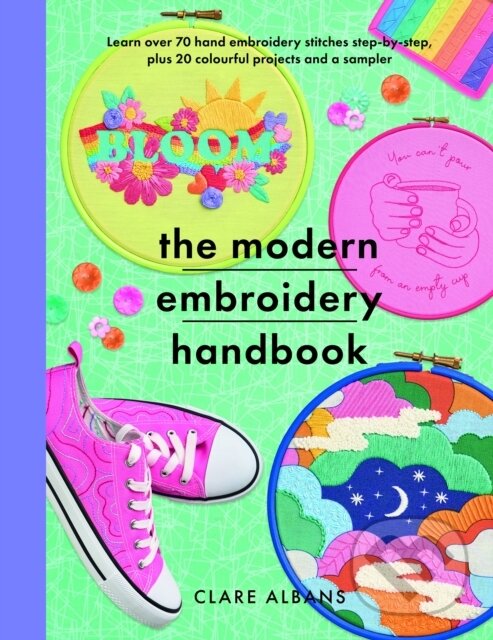 Levně The Modern Embroidery Handbook (Step-by-steps to learn over 70 hand embroidery stitches plus 20 colourful projects and a sampler) - kniha z kategorie…