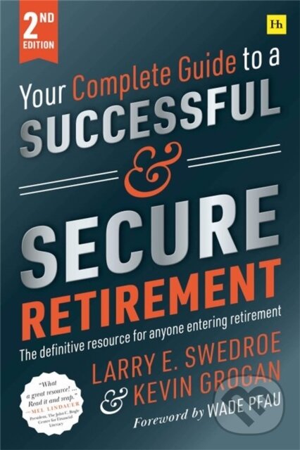 Kniha: Your Complete Guide to a Successful and Secure Retirement (Second Edition) (Larry E. Swedroe). , 2021