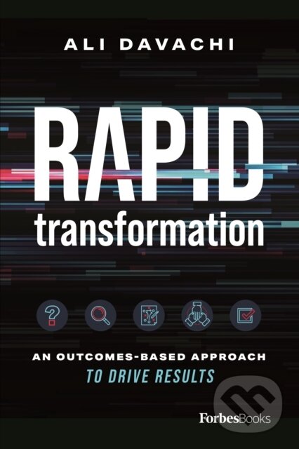 Levně Rapid Transformation (An Outcomes-Based Approach to Drive Results) - kniha z kategorie Biznis a manažment
