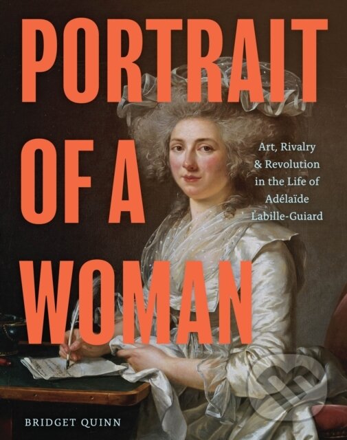 Levně Portrait of a Woman (Art, Rivalry, and Revolution in the Life of Adelaide Labille-Guiard) - kniha z kategorie Životopisy