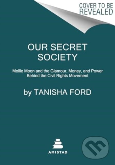 Levně Our Secret Society (Mollie Moon and the Glamour, Money, and Power Behind the Civil Rights Movement) - kniha z kategorie Umenie, dizajn a architektúra