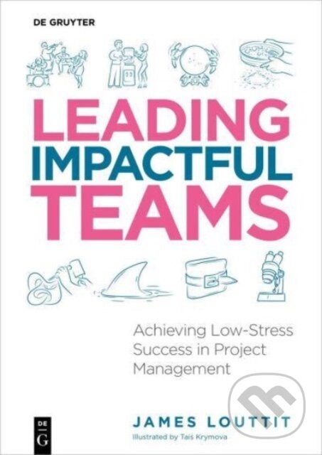 Levně Leading Impactful Teams (Achieving Low-Stress Success in Project Management) - kniha z kategorie Biznis a manažment