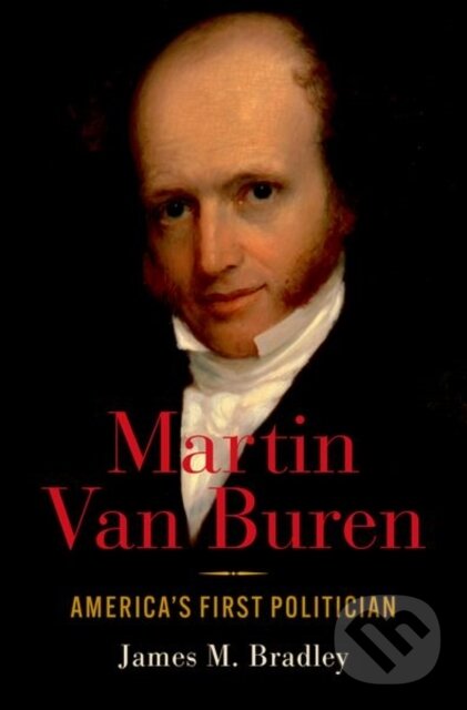 Levně Martin Van Buren (America's First Politician) - James M. Bradley - kniha z kategorie Humanitné a spoločenské vedy