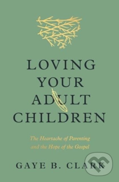 Levně Loving Your Adult Children (The Heartache of Parenting and the Hope of the Gospel) - kniha z kategorie Filozofia