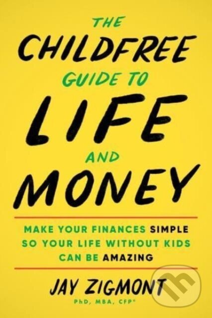 Levně The Childfree Guide to Life and Money (Make Your Finances Simple So Your Life Without Kids Can Be Amazing) - kniha z kategorie Účtovníctvo a dane