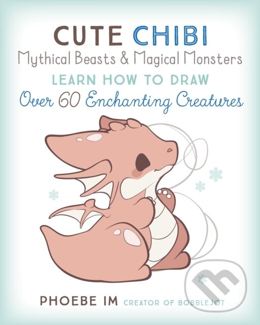 Levně Cute Chibi Mythical Beasts & Magical Monsters (Learn How to Draw Over 60 Enchanting Creatures) - kniha z kategorie Umenie, dizajn a architektúra