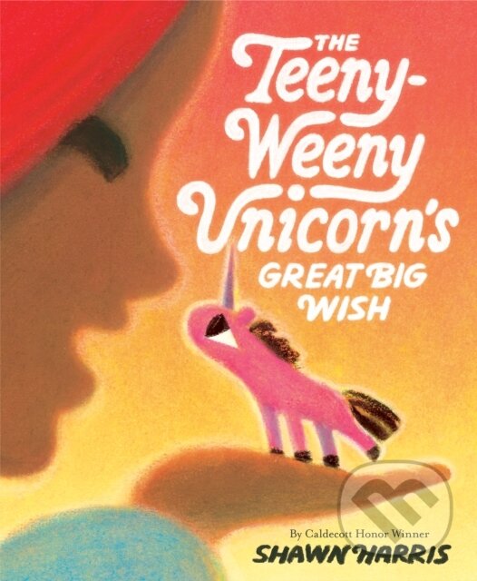 Levně The Teeny-Weeny Unicorn's Great Big Wish - Shawn Harris - kniha z kategorie Pre deti a mládež