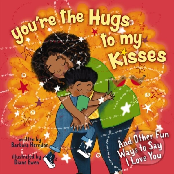 You're the Hugs to My Kisses (And Other Fun Ways to Say I Love You) - kniha z kategorie Pre deti a mládež