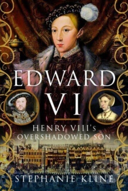 Levně Edward VI: Henry VIII's Overshadowed Son - Stephanie Kline - kniha z kategorie Životopisy