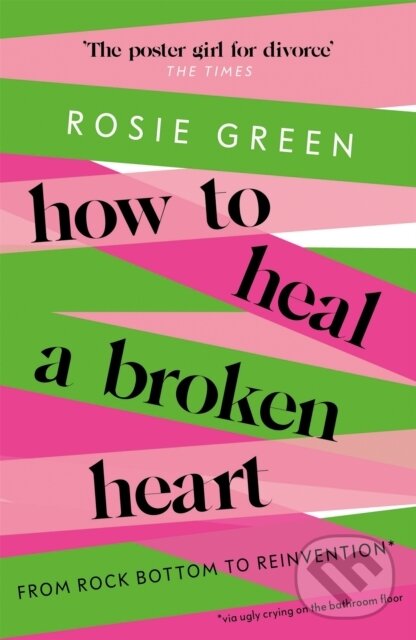 Levně How to Heal a Broken Heart (From Rock Bottom to Reinvention (via ugly crying on the bathroom floor)) - kniha z kategorie Domáca liečba
