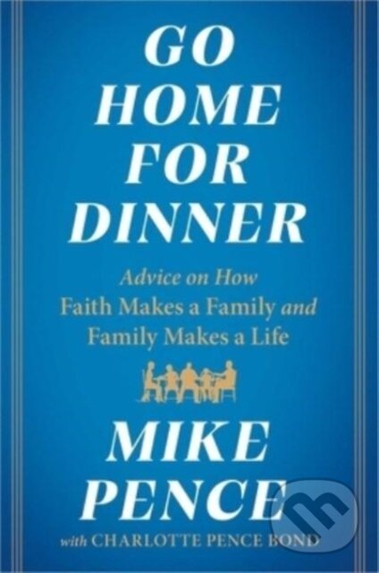 Levně Go Home for Dinner (Advice on How Faith Makes a Family and Family Makes a Life) - kniha z kategorie Motivácia a sebarozvoj