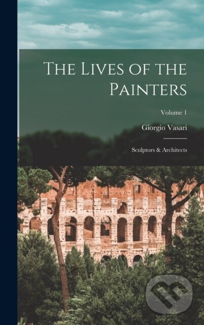 Kniha Lives of the Painters; Sculptors a Architects; Volume 1