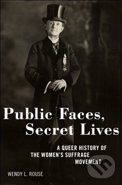 Levně Public Faces, Secret Lives (A Queer History of the Women's Suffrage Movement) - kniha z kategorie História