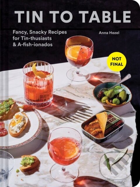 Levně Tin to Table (Fancy, Snacky Recipes for Tin-thusiasts and A-fish-ionados) - kniha z kategorie Zdravie a životný štýl