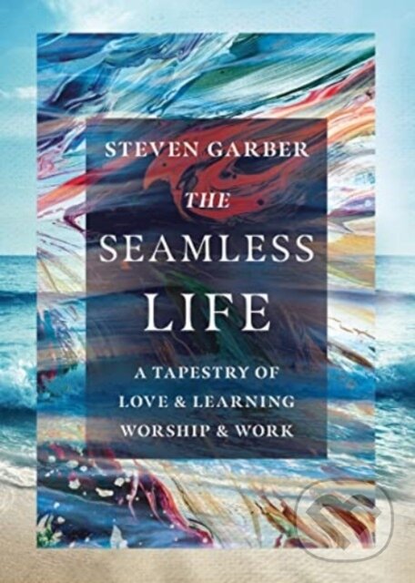 Levně The Seamless Life – A Tapestry of Love and Learning, Worship and Work - kniha z kategorie Náboženstvo a ezoterika