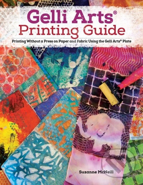 Levně Gelli Arts® Printing Guide (Printing Without a Press on Paper and Fabric Using the Gelli Arts® Plate) - kniha z kategorie Ručné práce