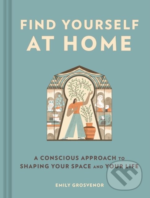 Levně Find Yourself at Home (A Conscious Approach to Shaping Your Space and Your Life) - kniha z kategorie Ručné práce