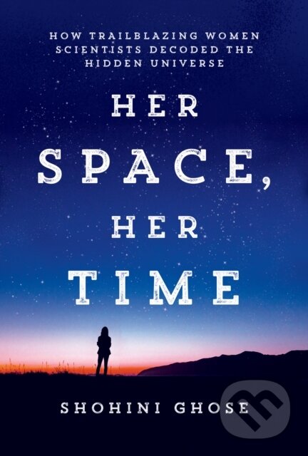Kniha: Her Space, Her Time (Shohini Ghose). MIT Press, 2023