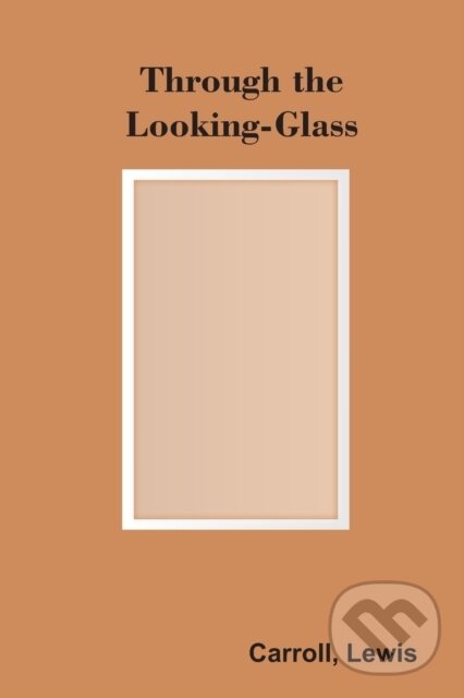 Kniha: Through The Looking-Glass (Lewis Carroll). , 2022