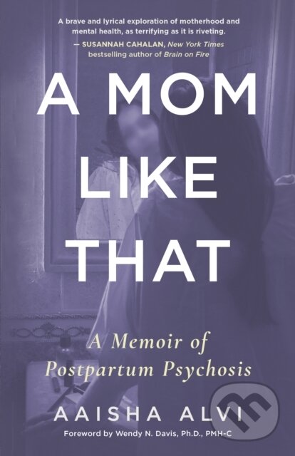 Levně A Mom Like That (A Memoir of Postpartum Psychosis) - kniha z kategorie Životopisy, reportáže a myšlienky