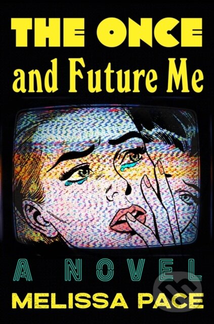 Levně The Once and Future Me (A Novel) - Melissa Pace - kniha z kategorie Thrillery