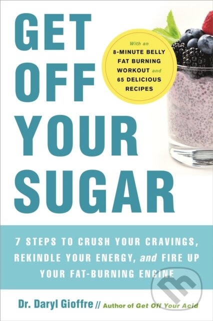 Levně Get Off Your Sugar (Burn the Fat, Crush Your Cravings, and Go From Stress Eating to Strength Eating) - kniha z kategorie Domáca liečba