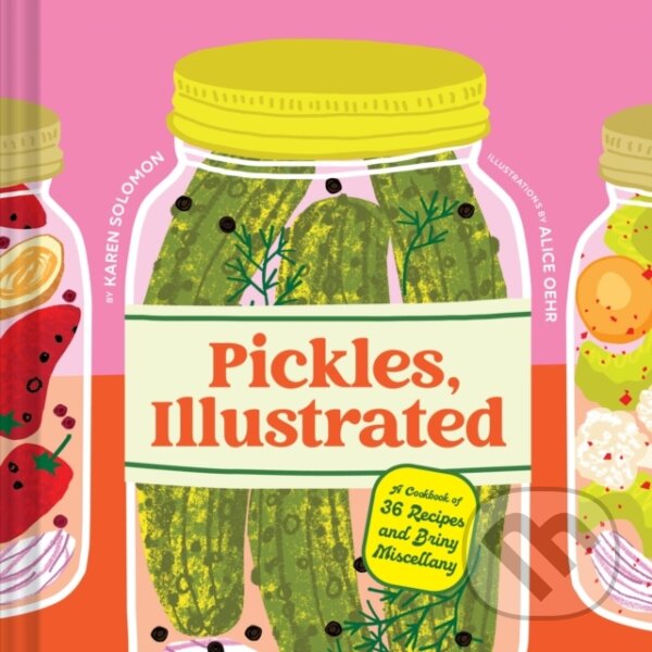 Levně Pickles, Illustrated (A Cookbook of 36 Recipes and Briny Miscellany) - kniha z kategorie Kuchárky