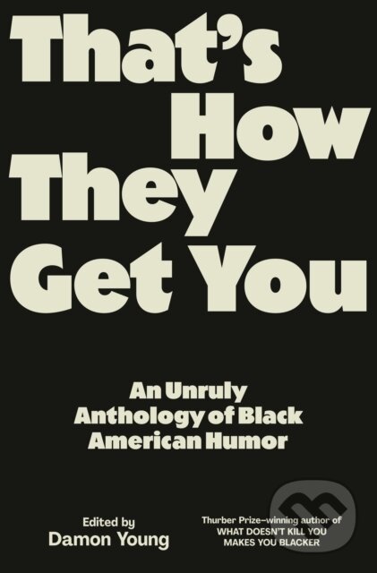 Levně That's How They Get You (An Unruly Anthology of Black American Humor) - kniha z kategorie Eseje, úvahy a glosy