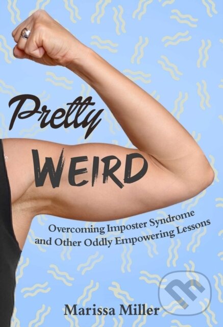 Levně Pretty Weird (Overcoming Impostor Syndrome and Other Oddly Empowering Lessons) - kniha z kategorie Motivácia a sebarozvoj