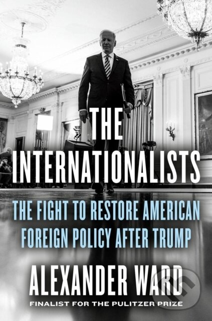 Levně The Internationalists (The Fight to Restore American Foreign Policy After Trump) - kniha z kategorie Politológia a politika