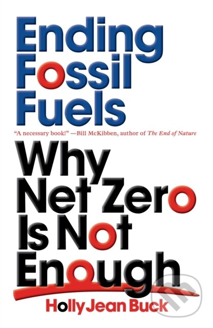 Levně Ending Fossil Fuels (Why Net Zero is Not Enough) - Holly Jean Buck - kniha z kategorie Ekológia