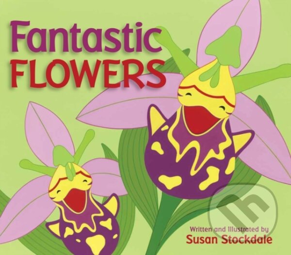 Levně Fantastic Flowers - Susan Stockdale - kniha z kategorie Naučné knihy