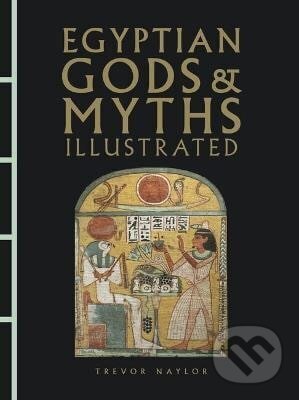 Levně Egyptian Gods & Myths Illustrated - Trevor Naylor - kniha z kategorie Mýty, povesti a legendy