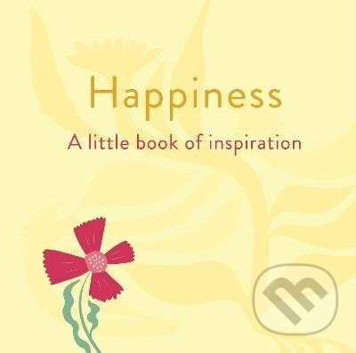 Levně Happiness: A Little Book of Inspiration - Felicity Forster - kniha z kategorie Zdravie a životný štýl