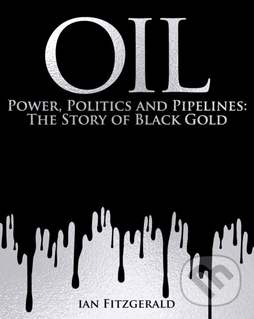 Levně Oil (Power, Politics and Pipelines: The Story of Black Gold) - kniha z kategorie História