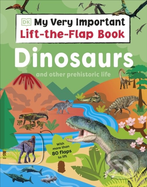 Levně My Very Important Lift-the-Flap Book: Dinosaurs and Other Prehistoric Life - kniha z kategorie Pre deti a mládež