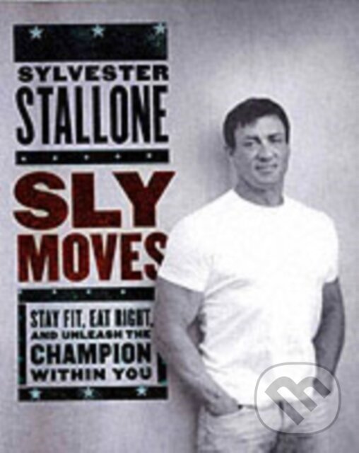 Levně Sly Moves (My Proven Program to Lose Weight, Build Strength, Gain Will Power, and Live your Dream) - kniha z kategorie Zdravie a životný štýl