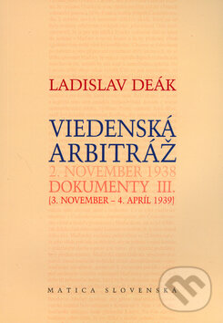 Kniha: Viedenská arbitráž - Dokumenty III. (Ladislav Deák). Matica slovenská, 2006