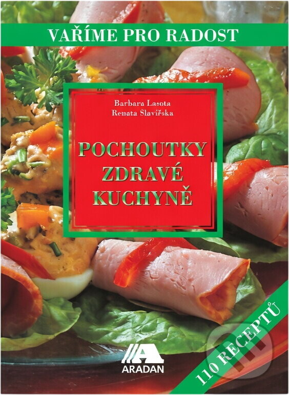 Kniha: Pochoutky zdravé kuchyně (Barbara Lasota). Aradan, 2001