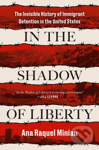 Levně In The Shadow Of Liberty (The Invisible History of Immigrant Detention in the United States) - kniha z kategorie Humanitné a spoločenské vedy