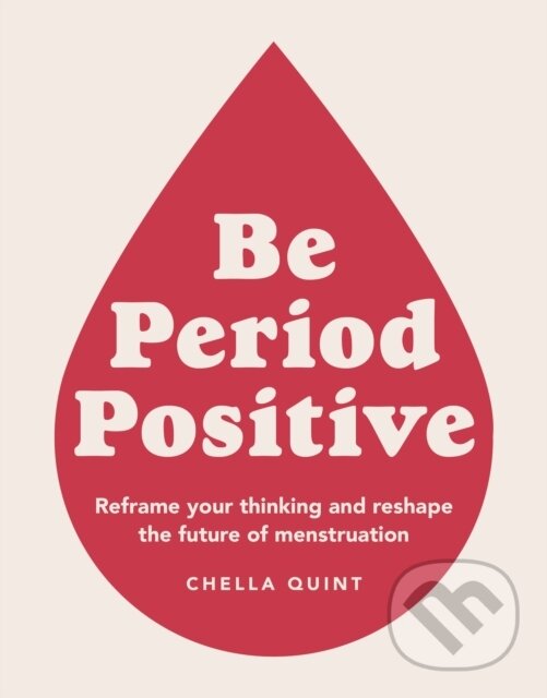 Kniha: Be Period Positive (Chella Quint). Dorling Kindersley, 2021