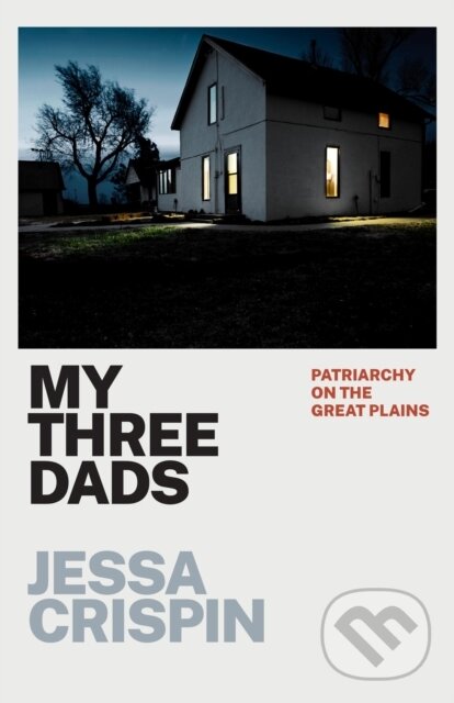 Levně My Three Dads (Patriarchy on the Great Plains) - Jessa Crispin - kniha z kategorie Životopisy, reportáže a myšlienky